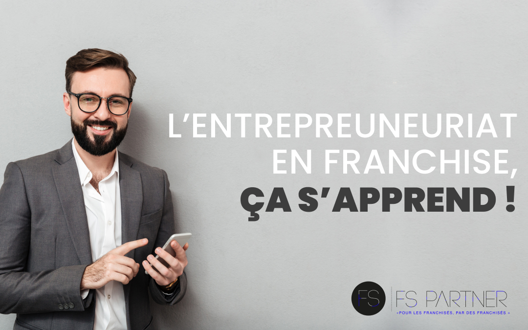 L’entrepreneuriat en Franchise, ça s’apprend !